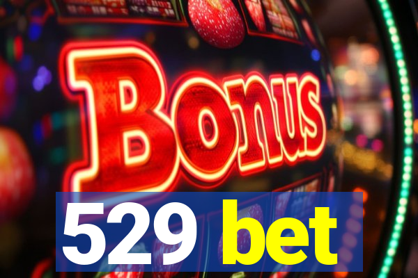 529 bet